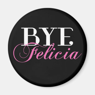 BYE Felicia Sassy Slang Humour Magnet
