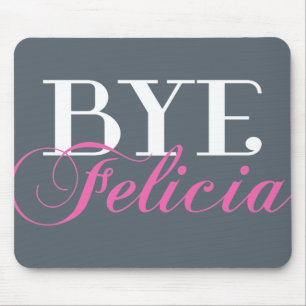 BYE Felicia Sassy Slang Humour Mouse Mat