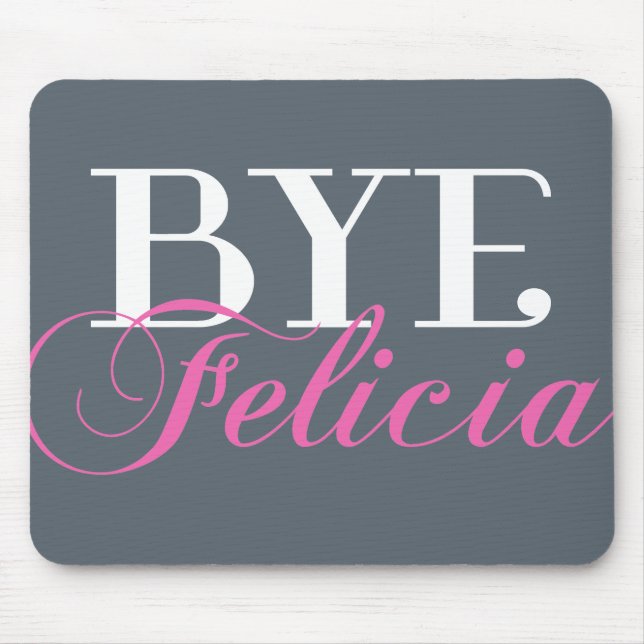 BYE Felicia Sassy Slang Humour Mouse Mat (Front)