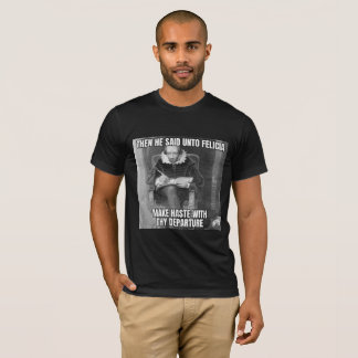 Bye Felicia  T-Shirt
