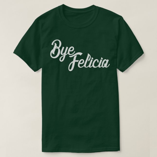 Bye Felicia T-Shirt (Design Front)