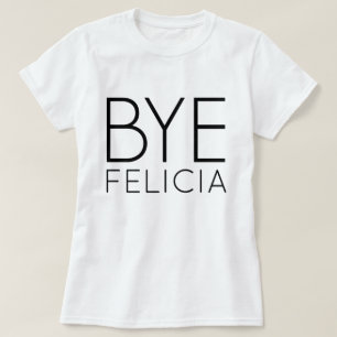 BYE FELICIA T-SHIRT