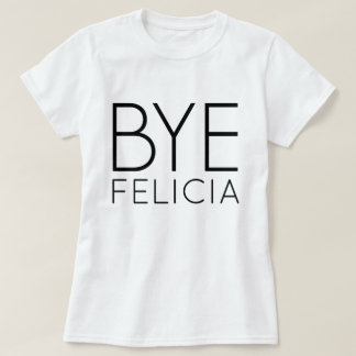 BYE FELICIA T-SHIRT