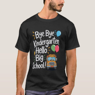 Bye Kindergarten Hello Big School Fun Kids Graduat T-Shirt