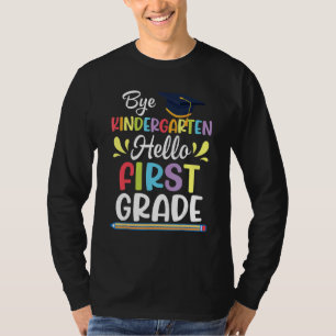 Bye Kindergarten Hello First Grade Student Back To T-Shirt