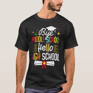 Bye Middle School Hello Highschool Back To School T-Shirt