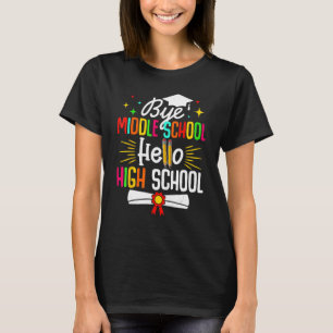 Bye Middle School Hello Highschool Back To School T-Shirt