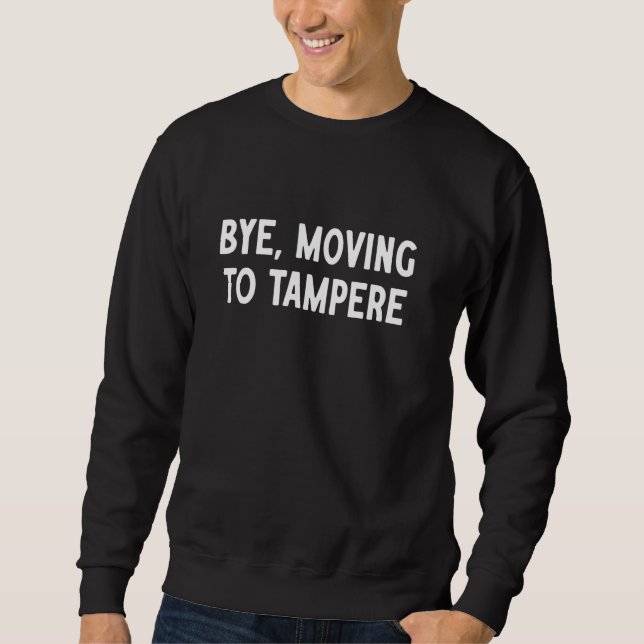 Bye, Moving To Tampere Sweatshirt (Front)