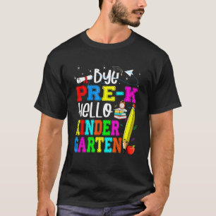 Bye Pre K Hello Kindergarten Back To School T-Shirt