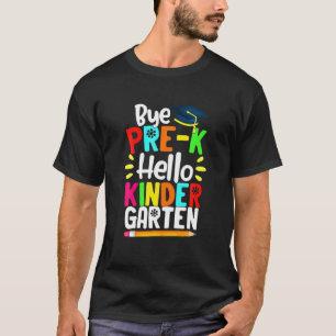 Bye Pre K Hello Kindergarten Team Kinder Back To S T-Shirt