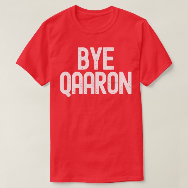 Bye Qaaron T-Shirt (Design Front)