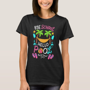Bye School Hello Pool Last Day Of School Swimming T-Shirt