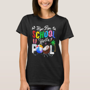Bye School Hello Pool Summer Last Day Of School Te T-Shirt