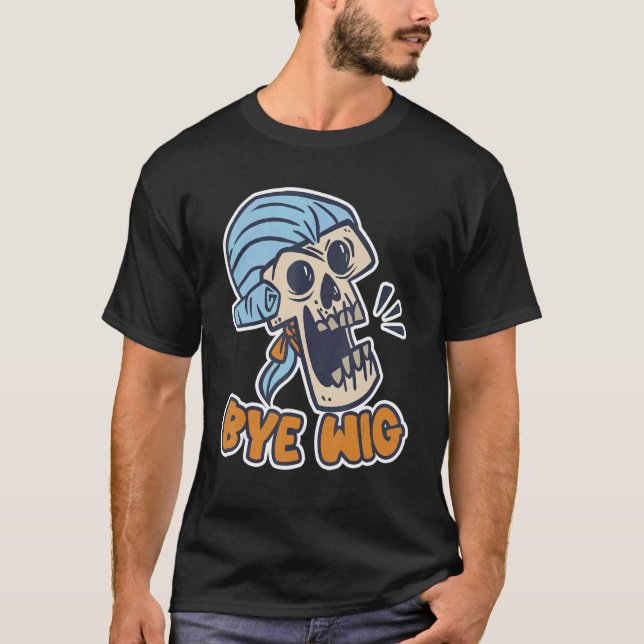 Bye Wig Wig Fake Hair T-Shirt (Front)