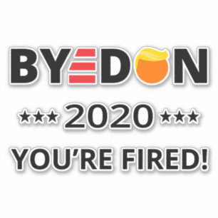 ByeDon 2020 You're Fired! Funny Biden Harris Art I