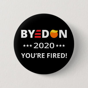ByeDon 2020 You're Fired! Funny Biden Harris Art I 6 Cm Round Badge