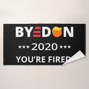ByeDon 2020 You're Fired! Funny Biden Harris Art I Bath Towel Set