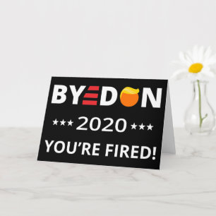 ByeDon 2020 You're Fired! Funny Biden Harris Art I Card