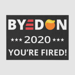 ByeDon 2020 You're Fired! Funny Biden Harris Art I Tissue Paper