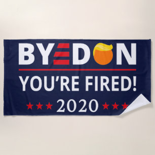 ByeDon 2020 You're Fired Funny Biden Harris Art II Beach Towel