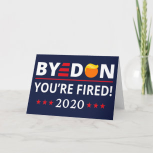ByeDon 2020 You're Fired Funny Biden Harris Art II Card