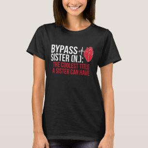 Bypass Sister Definition Heart Surgery Get Well So T-Shirt