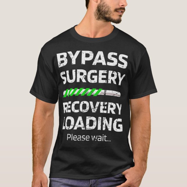 Bypass Surgery Recovery Loading  Open Heart Surger T-Shirt (Front)
