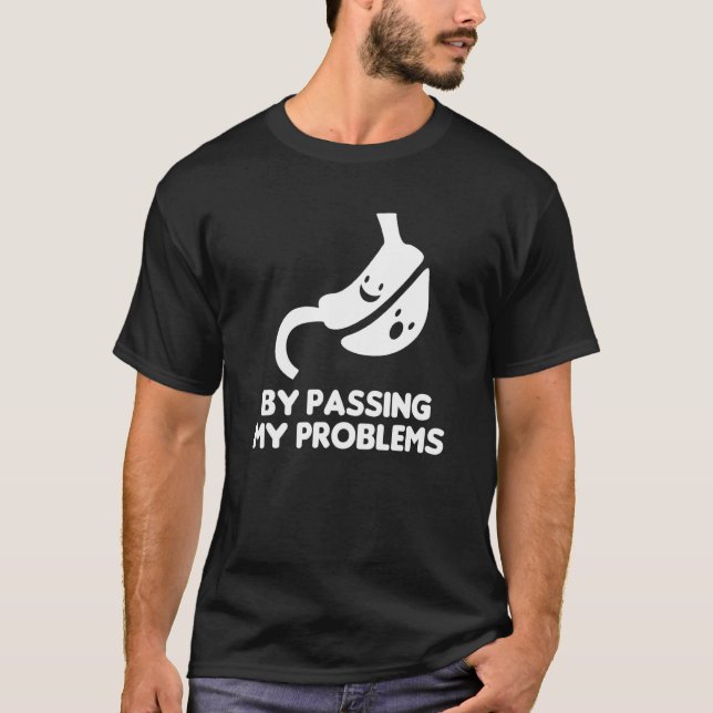 Bypassing My Problem Bariatric Surgery Gastric Sur T-Shirt (Front)
