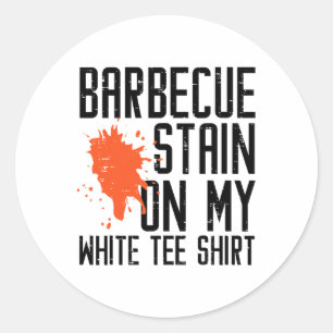 Byrbecue Stain On My White Tee Funny Bbq Meat Men Classic Round Sticker
