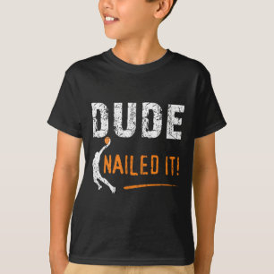 Bysketbyll Players Fun Byll Sport Dude Nailed It B T-Shirt