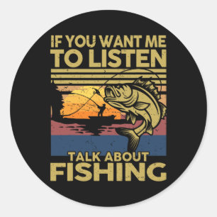 Byss Dad If You Want Me To Listen Talk About Fishi Classic Round Sticker