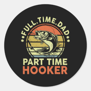 Byss Fishing Father Day Funny Full Time Dad Part T Classic Round Sticker