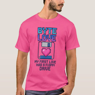 Byte Love: My first love had a floppy drive T-Shirt