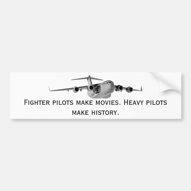 C17, Fighter pilots make movies. Heavy pilots m... Bumper Sticker (Front)