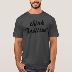 C402 THINK POSITIVE Workout Gym MMA Motivation Qu T-Shirt