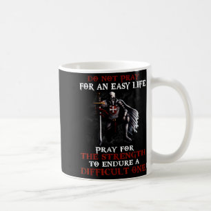 C. 1119 Do Not Pray For An Easy Life Knights Templ Coffee Mug