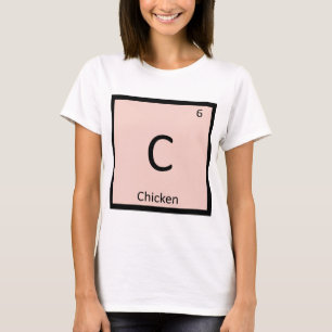 C - Chicken Meat Chemistry Periodic Table Symbol T-Shirt