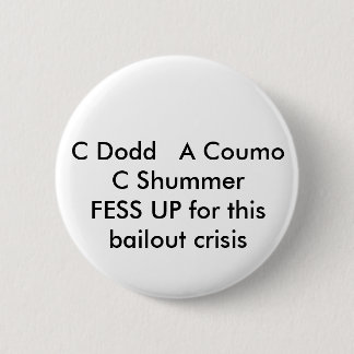 C Dodd A Coumo C SchumerFESS UP for this bail... 6 Cm Round Badge