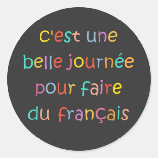 C’est une Belle Journée pour Faire du Français Classic Round Sticker