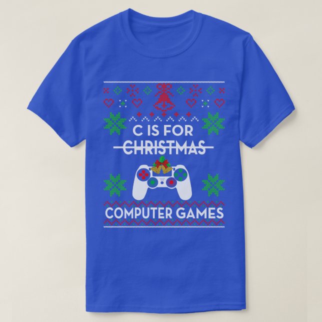 C is for computer games christmas 2022 christmas s T-Shirt (Design Front)