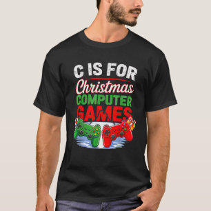 C is for Computer Games Gamer Boys Christmas Men G T-Shirt