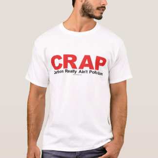 C.R.A.P.  Carbon Really Ain't Pollution T-Shirt