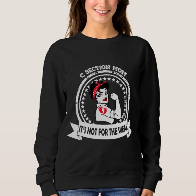 C Section Strong Mum  It's Not For The Weak Footpr Sweatshirt (Front)