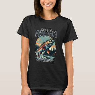 C:\Users\Administrator\Downloads\FISH 7\Can't Go F T-Shirt