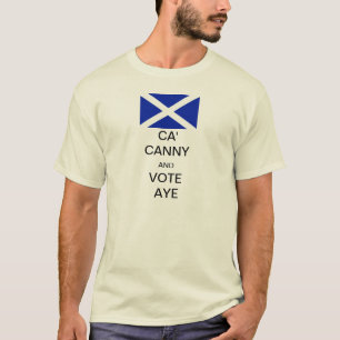 Ca' Canny and Vote Aye to Scottish Independence T-Shirt