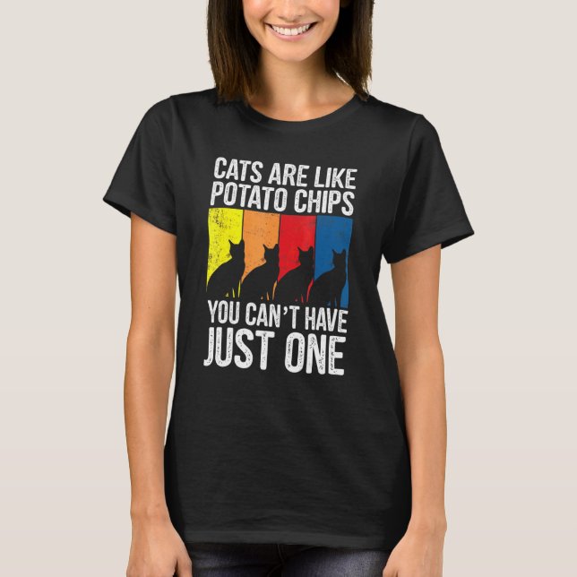 Ca Cats Are Like Potato Chips Cat T-Shirt (Front)