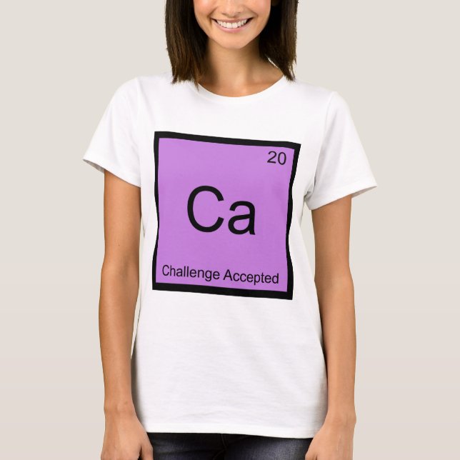 Ca - Challenge Accepted Chemistry Element Meme Tee (Front)