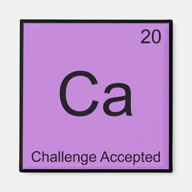 Ca - Challenge Accepted Chemistry Element Meme Tee Magnet (Front)