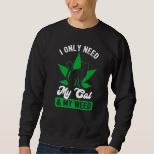 Ca I Only Need My Cat And Weed Sweatshirt