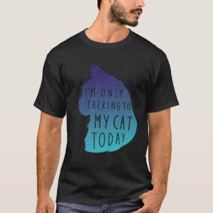 Ca Only Talking To My Cat Cool Cat T-Shirt